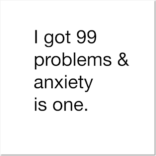 I got 99 problems and anxiety is one Posters and Art